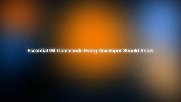 Essential Git Commands Every Developer Should Know